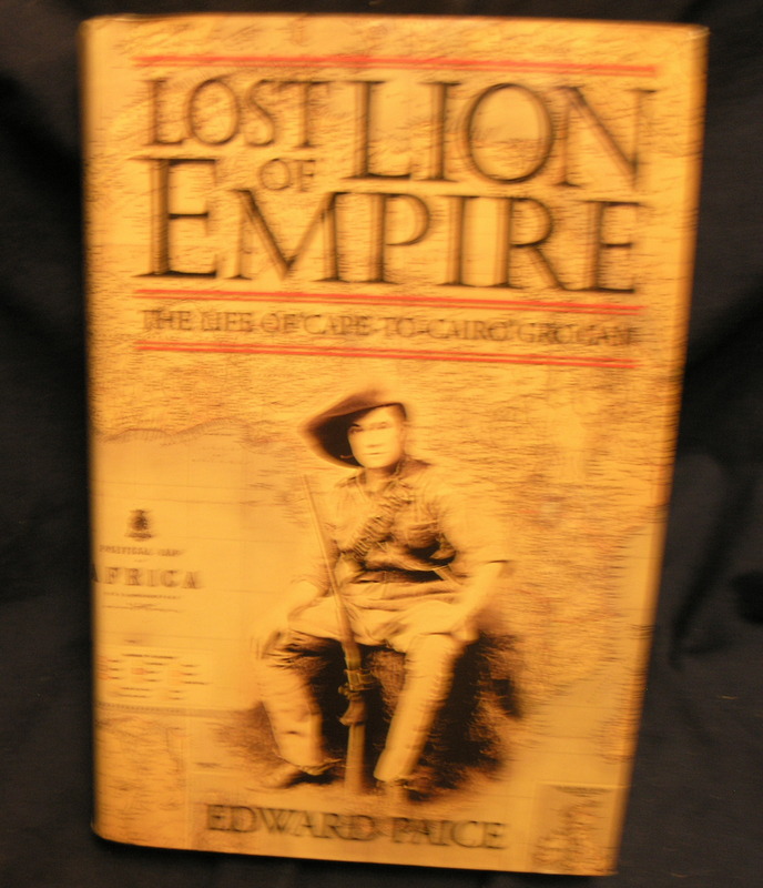 Lost Lion Of Empire The Life Of Cape To Cairo Grogan