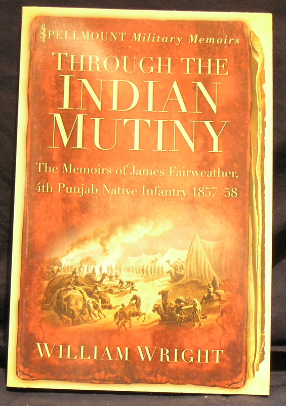 Image for Through the Indian Mutiny: The Memoirs of James Fairweather, 4th Punjab Native Infantry 1857-58 (Spellmount Military Memoirs)