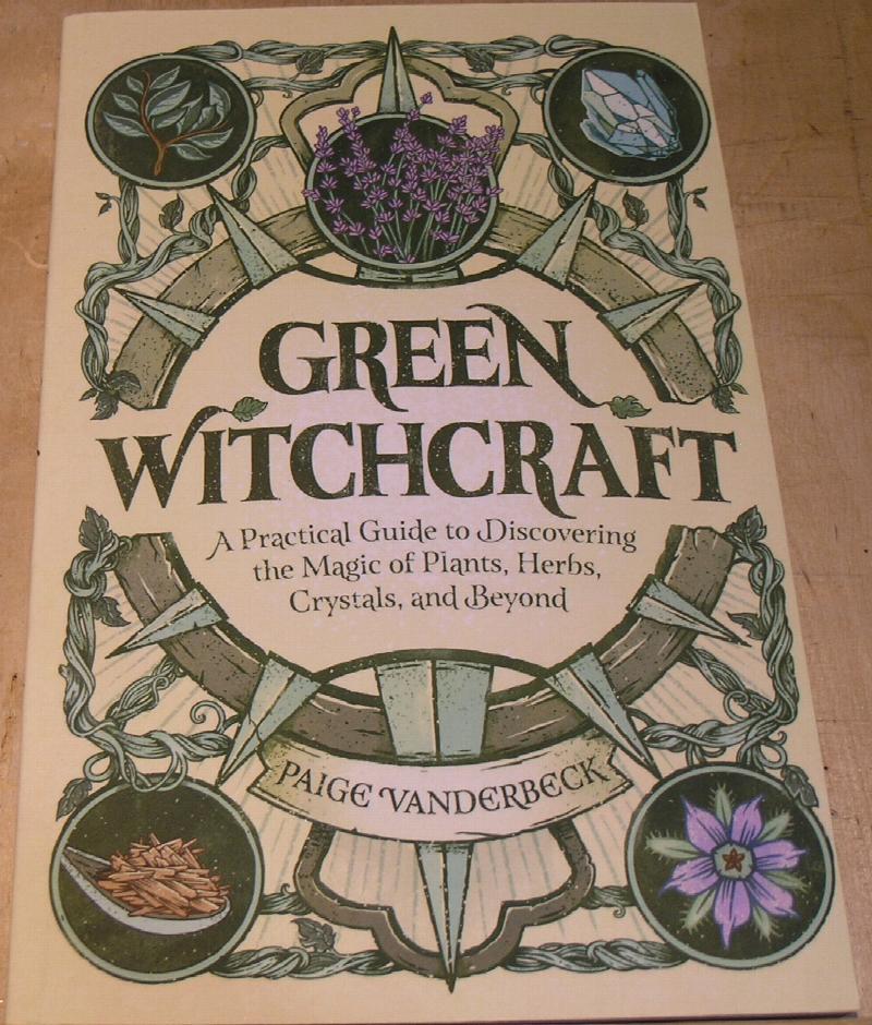 Green Witchcraft: A Practical Guide to Discovering the Magic of Plants,  Herbs, Crystals, and Beyond (Paperback)