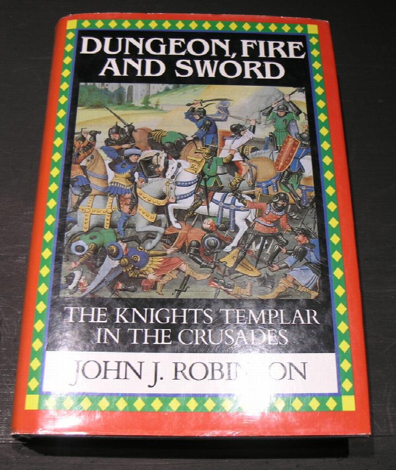 Dungeon, Fire And Sword; The Knights Templar In The Crusades.