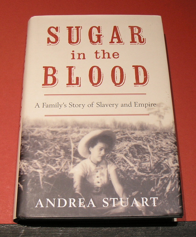 Sugar in the Blood A Family's Story of Slavery and Empire.
