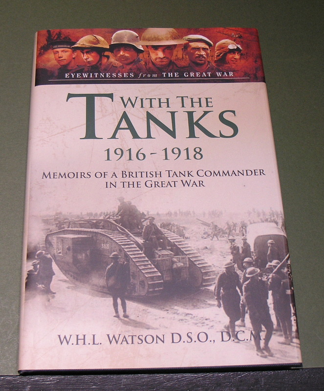With the Tanks 1916-1918 - Memoirs of a British Tank Commander in the Great War.