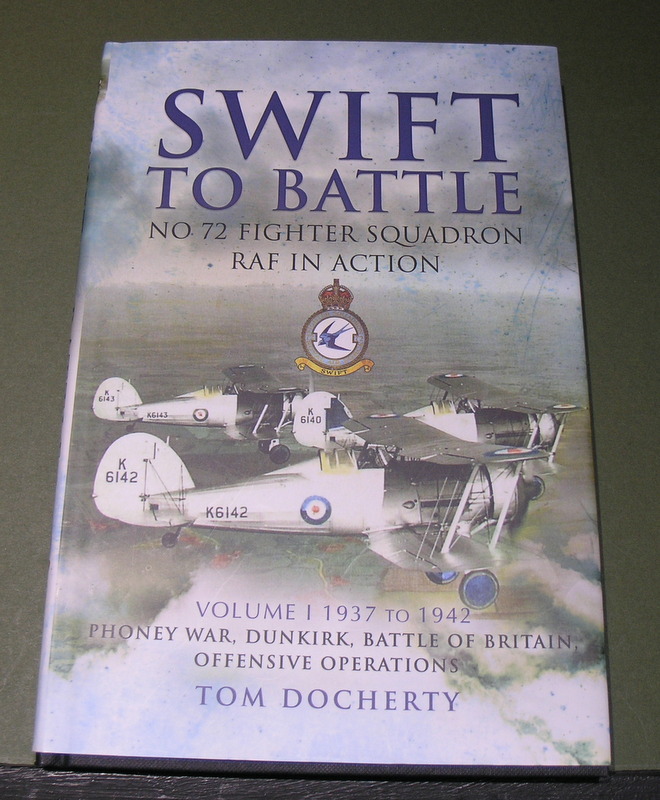 Swift to Battle- No. 72 Fighter Squadron in Action Volume 1 1937 to 1942 Phoney War, Dunkirk, Battle of Britain , Offensive Operations