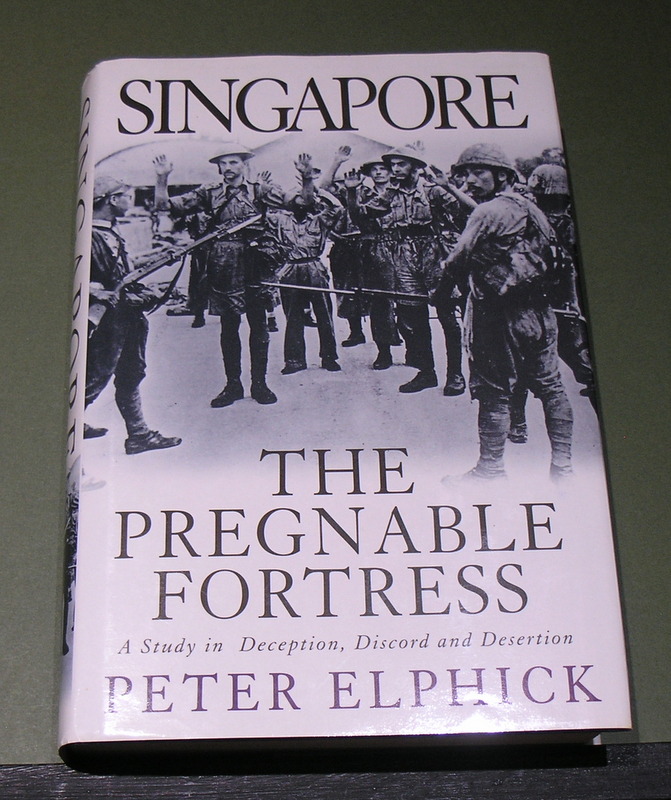 Singapore. The Pregnable Fortress - A Study in Deception, Discord and Desertion.