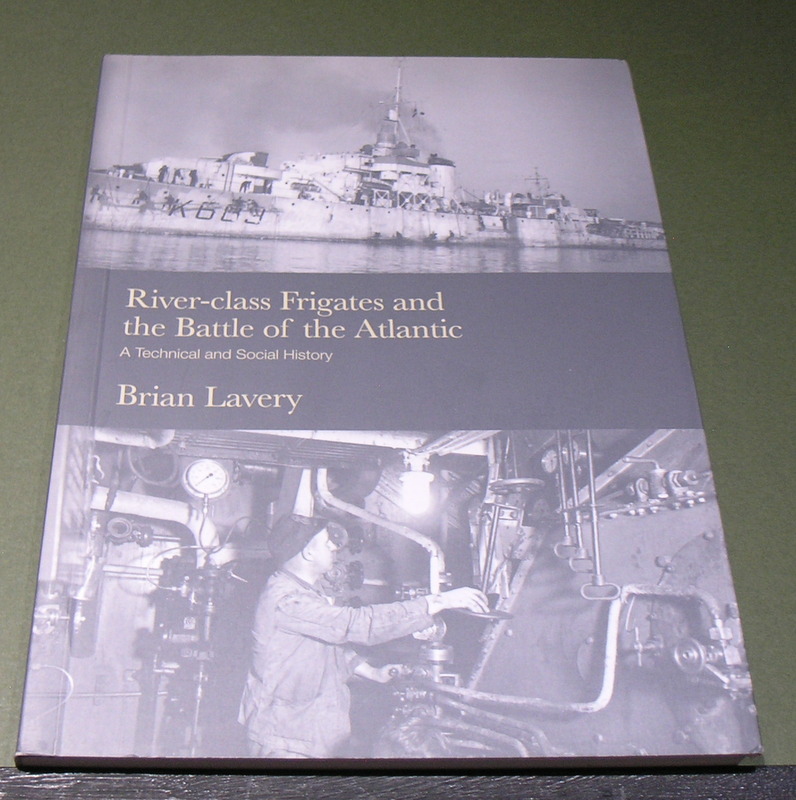 River-Class Frigates and the Battle of the Atlantic - A Technical and Social History