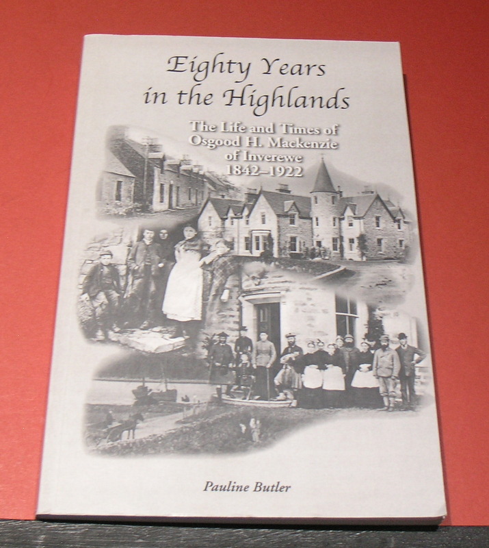 Eighty Years in the Highlands ; The Life and Times of Osgood H. Mackenzie of Invercrewe 1842-1922