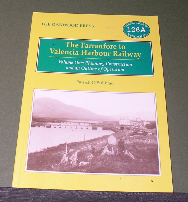 The Farranfore to Valencia Harbour Railway- Volume One: Planning, Construction and and outline of Operation
