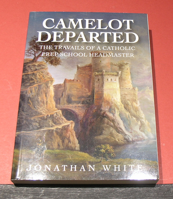 Camelot Departed; The Travels of a Catholic Prep School Headmaster