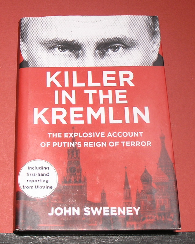 Killer in the Kremlin: The Explosive Account of Putin's Reign of Terror.