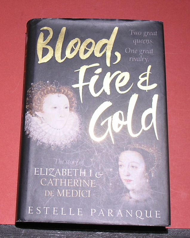 Blood,Fire & Gold: Two great queens one great rivalry - The story of ElizabethI and Catherine De Medici
