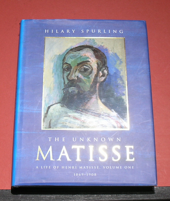 The Unknown MATISSE A Life of Henri Matisse. Volume One 1869 - 1908