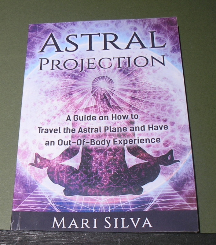 ASTRAL Projection : A Guide on how to travel the Astral Plane and have an Out-of Body Experience