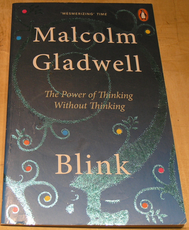 Blink; The Power of Thinking without Thinking.